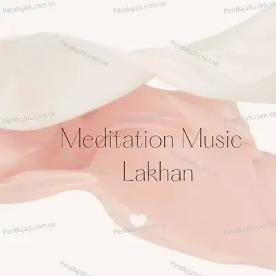 Meditation Music  Lakhan - Lakhan Hire album cover 