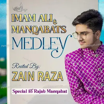 Medley  Dil Hai Tera Ghar Ya Ali   Parh Naad E Ali   Parhna Qasida   Ali Ali Karna   Jaisa Mera Moula   Sohna Lagda   Mola Haider Mola   Saqi E Bawafa - Zain Mohsin Raza album cover 