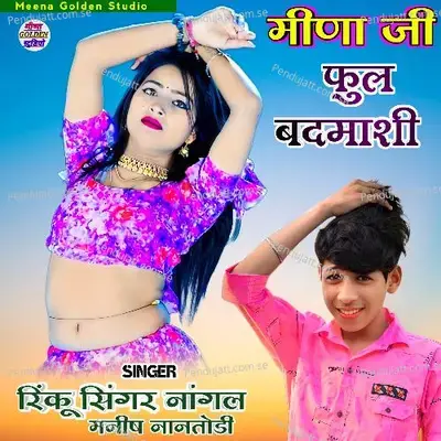 Meena Ji Full Badmashi - Rinku Singer Nangal album cover 