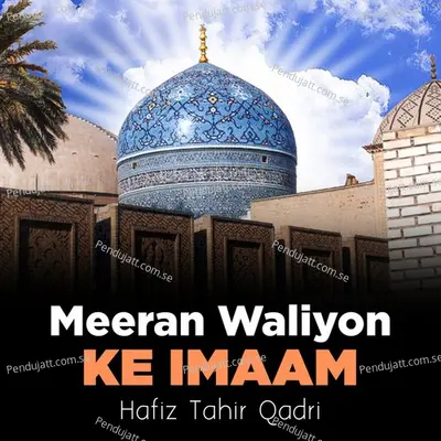 Meeran Waliyon Ke Imaam - Hafiz Tahir Qadri album cover 