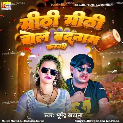 Meethi Meethi Bol Badnnam Karagi - Bhupendra Khatana album cover 
