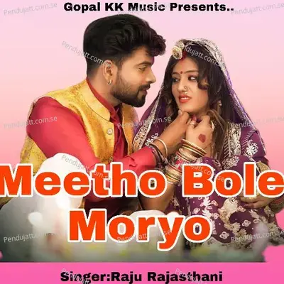 Meetho Bole Moryo - Raju Rajasthani