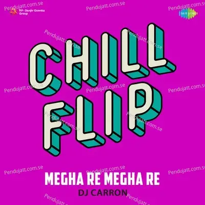 Megha Re Megha Re - Chill Flip - DJ Carron album cover 