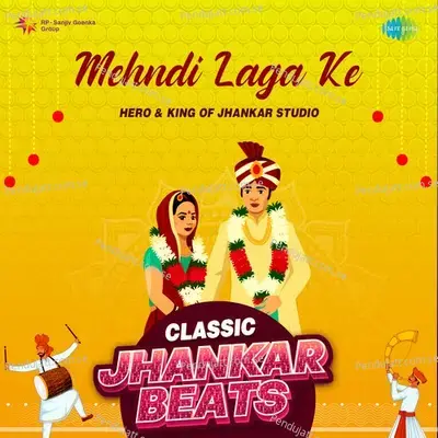 Mehndi Laga Ke - Classic Jhankar Beats - Hero And king Of Jhankar Studio album cover 