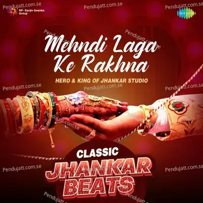 Mehndi Laga Ke Rakhna - Classic Jhankar Beats - Hero And king Of Jhankar Studio album cover 