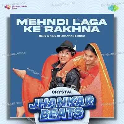 Mehndi Laga Ke Rakhna - Crystal Jhankar Beats - Hero And king Of Jhankar Studio album cover 