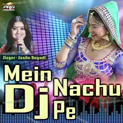 Mein Nachu Dj Pe - Sunita Bagadi album cover 