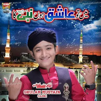 Mein To Aashiq Hoon Nabi Ka - Ghulam Mustafa Qadri album cover 