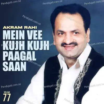 Mein Vee Kujh Kujh Paagal Saan  Vol  77 - Akram Rahi cover album