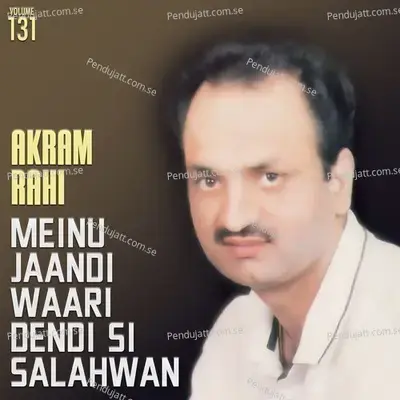 Meinu Jaandi Waari Dendi Si Salahwan  Vol  131 - Akram Rahi cover album