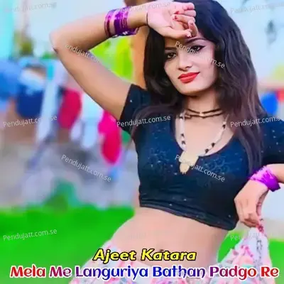 Mela Me Languriya Bathan Padgo Re - Ajeet Katara