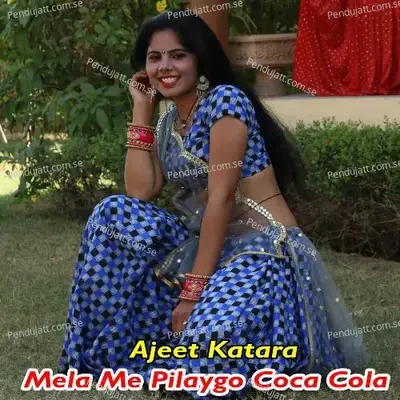 Mela Me Pilaygo Coca Cola - Ajeet Katara