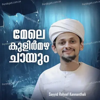 Mele Kulirmazha Chayyum - Sayyid Raheef Kannanthali album cover 