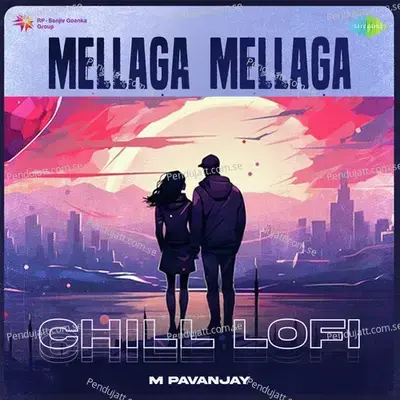 Mellaga Mellaga - Chill Lofi - M Pavanjay album cover 