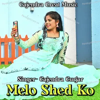 Melo Shed Ko - Gajendra Gurjar