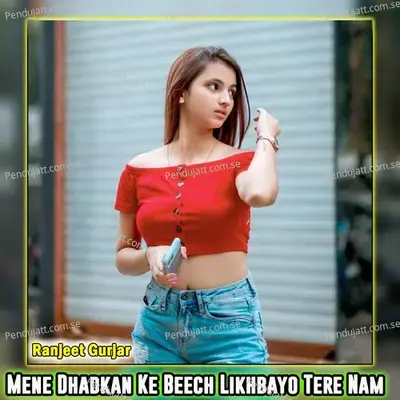 Mene Dhadkan Ke Beech Likhbayo Tere Nam - Ranjeet Gurjar album cover 