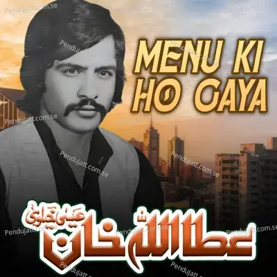 Menu Ki Ho Gaya - Attaullah Khan Esakhelvi album cover 