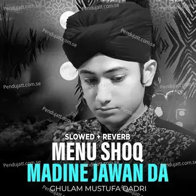 Menu Shoq Madine Jawan Da - Ghulam Mustafa Qadri album cover 