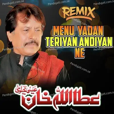 Menu Yadan Teriyan Andiyan Ne Remix - Attaullah Khan Esakhelvi album cover 