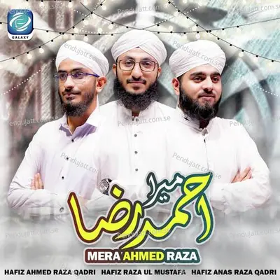 Mera Ahmed Raza - Hafiz Ahmed Raza Qadri album cover 