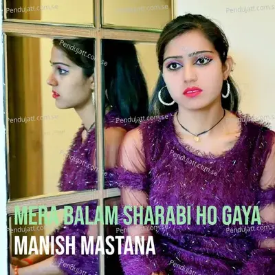 Mera Balam Sharabi Ho Gaya - Manish Mastana