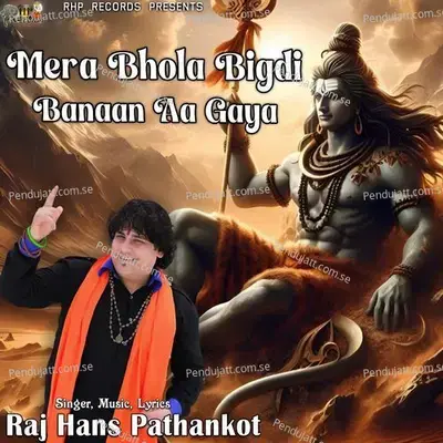 Mera Bhola Bigdi Banaan Aa Gaya - Raj Hans Pathankot album cover 