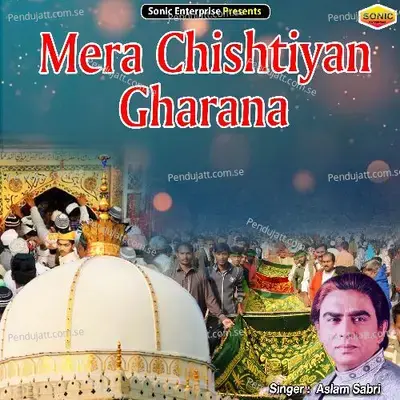 Mera Chishtiyan Gharana - Aslam Sabri album cover 