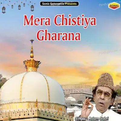 Mera Chistiya Gharana - Aslam Sabri album cover 