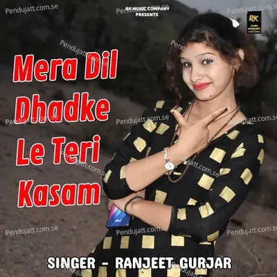 Mera Dil Dhadke Le Teri Kasam - Ranjeet Gurjar album cover 