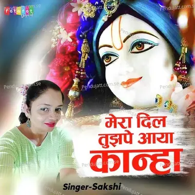 Mera Dil Tujhpe Aaya Kanha - Sakshi album cover 