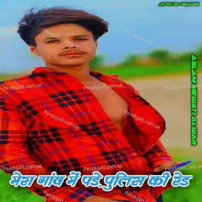 Mera Gaon Me Pade Pulish Ki Red - Aslam Mewati Alwar album cover 