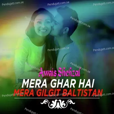 Mera Ghar Hai Mera Gilgit Baltistan - Awais Shehzal album cover 