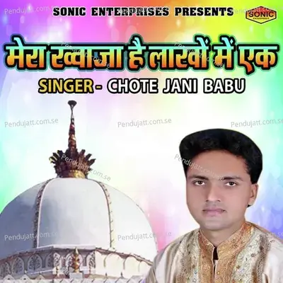 Mera Khuwaja Hai Lakho Main Ek - Chote Jani Babu album cover 