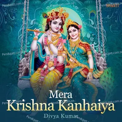 Mera Krishna Kanhaiya - Divya Kumar