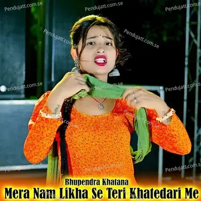 Mera Nam Likha Se Teri Khatedari Me - Bhupendra Khatana album cover 