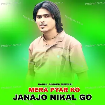 Mera Piyar Ko Janajo Nikal Go - Rahul Singer Mewati album cover 