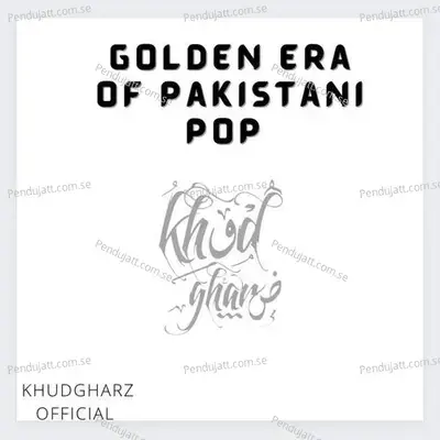 Mera Pyar   Dupatta   Keh Dena   Zaalim Nazron Se   Ankhiyan   In Se Nain   Tere Naal Dil   Tanhai - Khudgharz Official album cover 