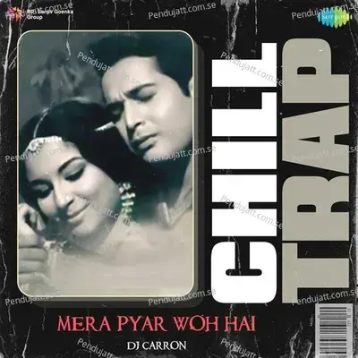 Mera Pyar Woh Hai - Chill Trap - DJ Carron album cover 