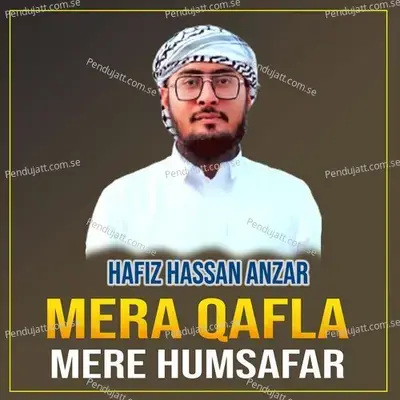 Mera Qafla Mere Humsafar - Hafiz Hassan Anzar album cover 