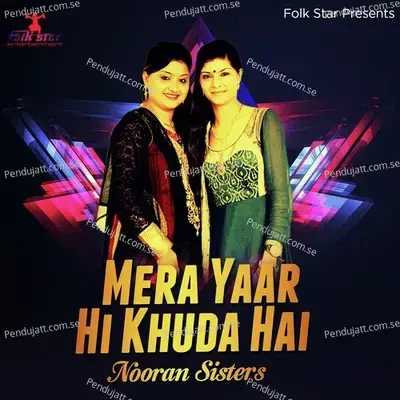 Mera Yaar Hi Khuda Hai - Nooran Sisters album cover 