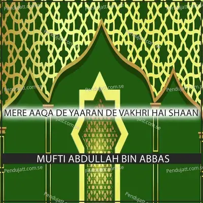 Mere Aaqa De Yaaran De Vakhri Hai Shaan - Mufti Abdullah Bin Abbas album cover 