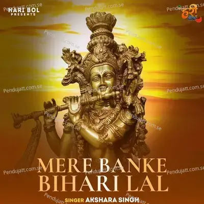 Mere Banke Bihari Lal - Akshara Singh album cover 