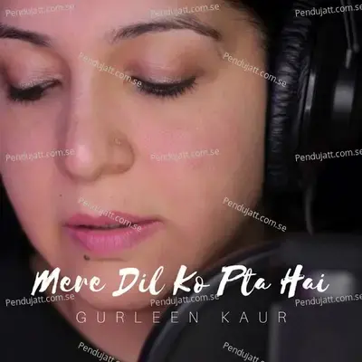 Mere Dil Ko Pta Hai - Gurleen Kaur album cover 