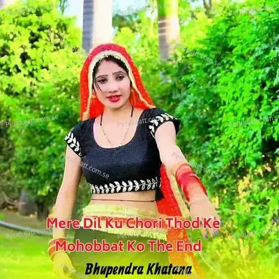 Mere Dil Ku Chori Thod Ke Mohobbat Ko The End - Bhupendra Khatana