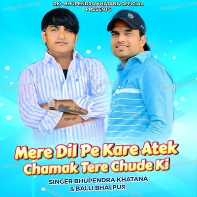 Mere Dil Pe Kare Atek Chamak Tere Chude Ki - Singer Bhupendra Khatana album cover 