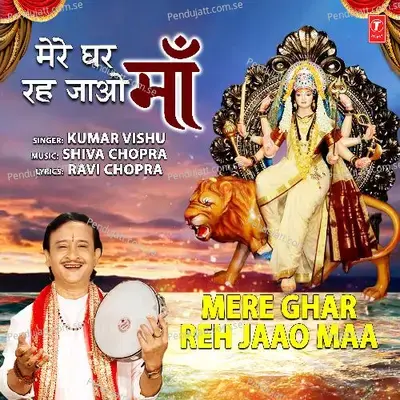 Mere Ghar Reh Jaao Maa - Kumar Vishu album cover 