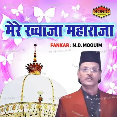 Mere Khuwaja Maharaj - M.d Moquim