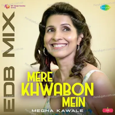 Mere Khwabon Mein - Edb Mix - Megha Kawale album cover 