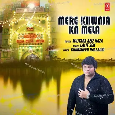 Mere Khwaja Ka Mela - Mujtaba Aziz Naza album cover 