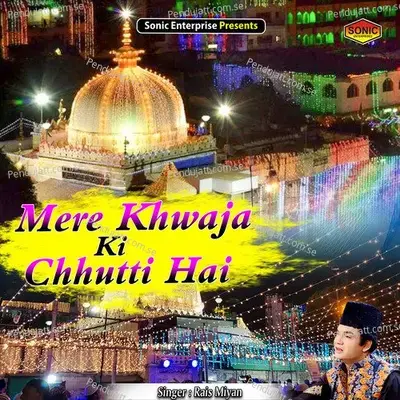 Mere Khwaja Ki Chhutti Hai - Rais Miyan album cover 